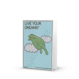 Caveat frogs ask that you pay attention to the small print. Text reads: LIVE YOUR DREAMS* * not that one you absolute freak Images are deliberately made to look vintage. Ageing effects are there as a creative choice. Jaunty Art 26