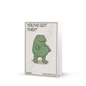 With Caveat Frogs, it’s important to read the small print. The card has an illustration of a frog pointing to camera with the text: YOU’VE GOT THIS* * neurodiversity Jaunty Art 26